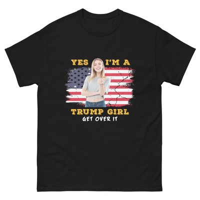 Donald Trump T-Shirt Yes I'm A Trump Girl Get Over It 2024 USA Campaign Unisex