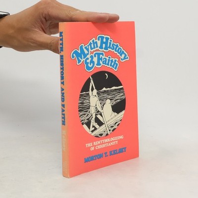 Myth, History, and Faith: The Remythologizing of Christianity