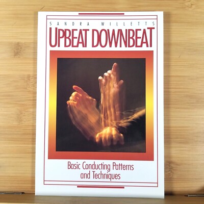 UPBEAT DOWNBEAT: Basic Conducting Patterns and Techniques by Sandra Willetts