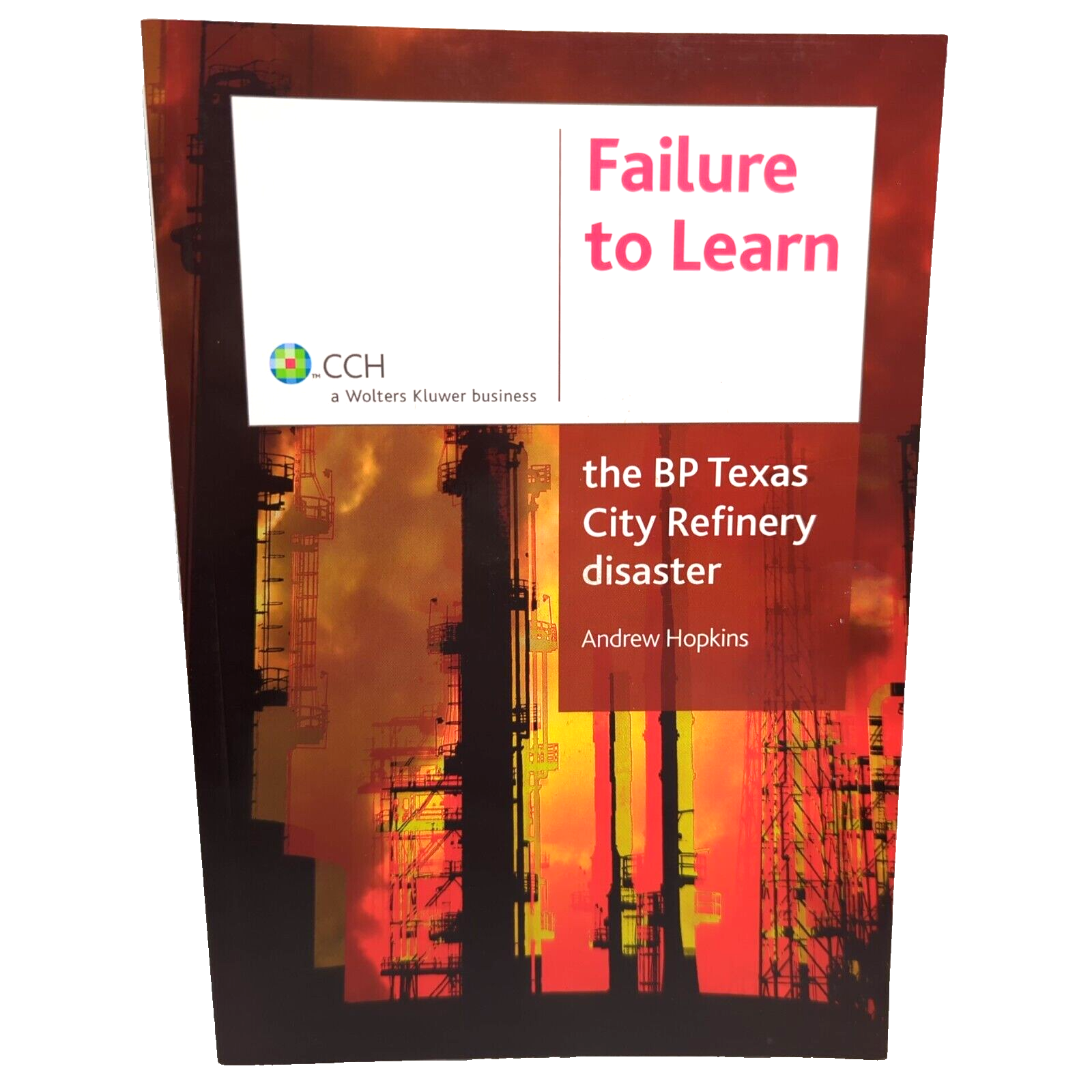 Failure To Learn: The BP Texas City Refinery Disaster by Andrew Hopkins