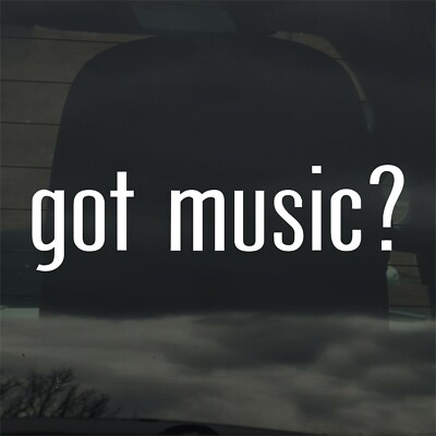 Got Music? Custom Vinyl Sticker Decal Band Musician Artist Love Festival