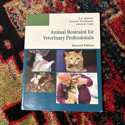 Animal Restraint for Veterinary Professionals by Teresa F. Sonsthagen, C. C....