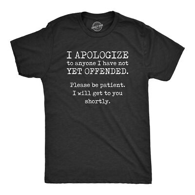 Mens I Apologize To Anyone I Have Not Yet Offended Tshirt Funny Sarcastic