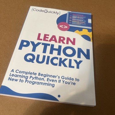 Learn Python Quickly : A Complete Beginner's Guide to Learning Python, Even...