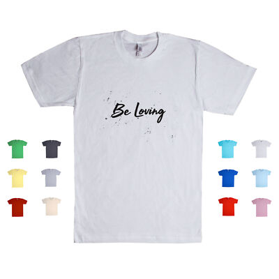 Be Loving Caring Compassionate Kindness Serve Others Affectionate Unisex T Shirt