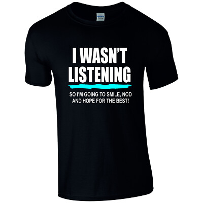 Sweary Rude Adult Mens Novelty Cotton T-shirt I Wasn't Listening Secret Santa
