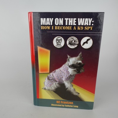 May on the Way How I Become a K9 Spy KC Frantzen Signed Hardback Book Dog Tail