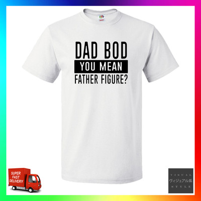 Dad Bod You Mean Father Figure TShirt T-Shirt Day Parent New Born Son Daughter