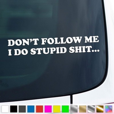 Dont Follow Me Aufkleber Hinweis I Do Stupid Things Sticker Auto Geschenkidee