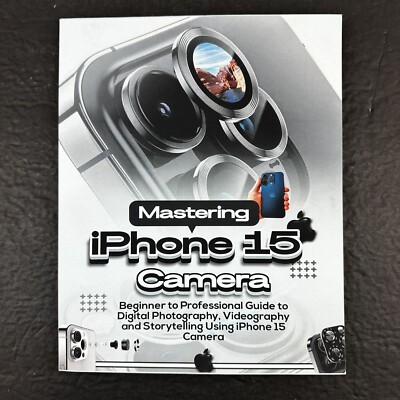 Mastering iPhone 15 Camera: Beginner to Professional, Videography
