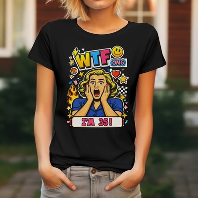 Ladies 35th Birthday T Shirt WTF OMG Pop Art Funny Party Gift Black