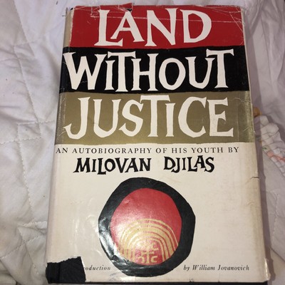 Milovan Djilas LAND WITHOUT JUSTICE  1st Edition 1st Printing Hc Dj