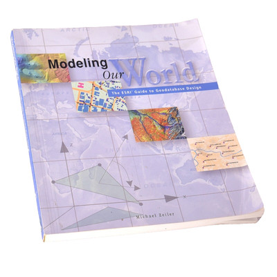 Modeling Our World : The ESRI Guide to Geodatabase Design - Michael Zeiler