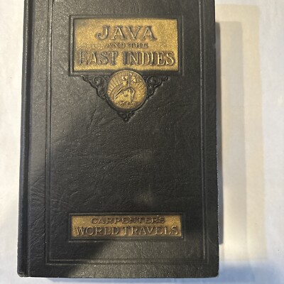 1926 JAVA AND THE EAST INDIES Carpenter s World Travels 125 illustrations Rare