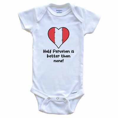 Half Peruvian Is Better Than None Peru Flag Heart Baby Bodysuit