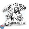 (3Pcs) OMG You Guys That's Not What I Said Jesus Sticker Waterproof Die-Cut Vinyl Sticker for Laptop Water Bottle Phone Car Decal Gifts for Her Him 2 Inches