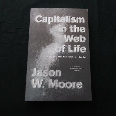 Capitalism in the Web of Life: Ecology & the Accumulation of Capital; Jason W. M