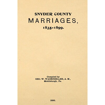 Snyder County [Pennsylvania] Marriages 1835-1899.