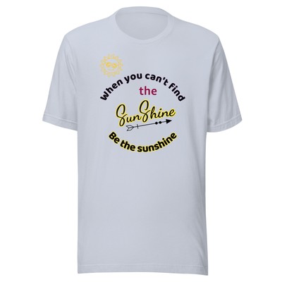 When you can't find the sunshine, be the sunshine - Unisex t-shirt