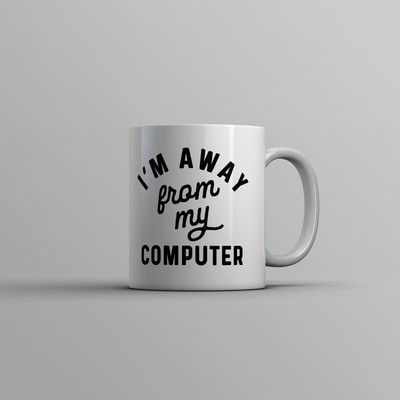 Im Away From My Computer Mug Funny Coffee Lovers Work From Home Joke Cup