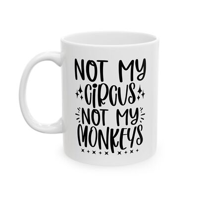 Not My Circus Not My Monkeys Funny Novelty Mug Coffee Cup