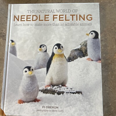 The Natural World of Needle Felting By Fi Oberon Hardcover