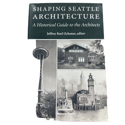 Shaping Seattle Architecture: A Historical Guide to the Architects