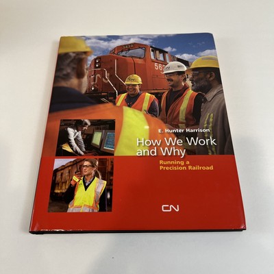 How We Work and Why: Running a Precision Railroad Hunter Harrison PSR Scheduled