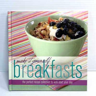 Make It Yourself Breakfast (The Perfect Recipe Collection to Kick Start Your Day