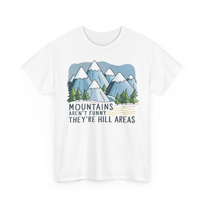 Mountains Aren't Funny They Are Hill Areas Trip Hiking Pun T-shirt