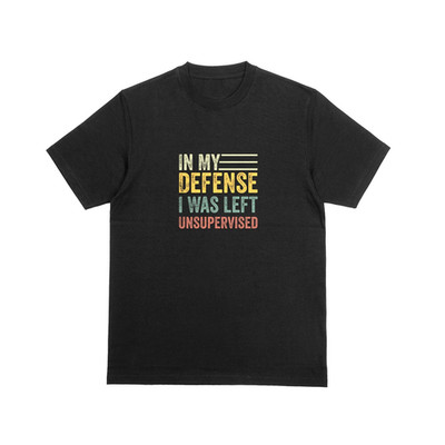 IN MY DEFENCE I WAS LEFT UNSUPERVISED Tshirt Funny Novelty Joke Tee 180