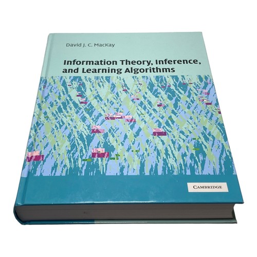 Information Theory Inference And Learning Algorithms by David J C Mackay Information Theory Inference And Learning Algorithms by David J C Mackay