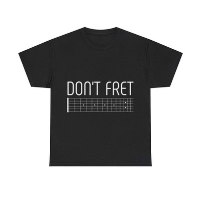 Funny Guitar T-Shirt - Don’t Fret - Guitarist Fretboard Gift Tee Shirt For Music