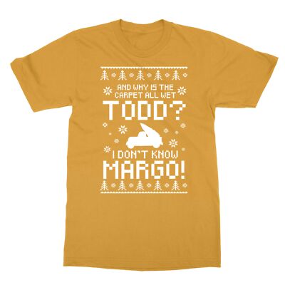 Why Is The Carpet Wet Todd? IDK Margo Funny Christmas Unisex T-Shirt