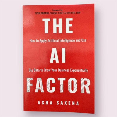 AI Factor : How to Apply Artificial Intelligence and Use Big Data to Grow...
