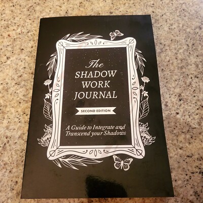 The Shadow Work Journal Second Edition A guide To Integrate And Transcend New