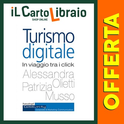 TURISMO DIGITALE. IN VIAGGIO TRA I CLICK 9788891768131 MUSSO, PATRIZIA