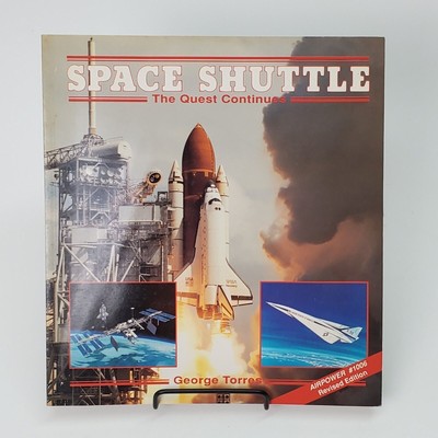 Space Shuttle : The Quest Continues by George J. Torres Revised Edition
