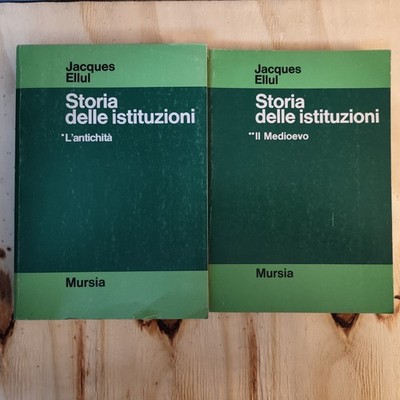 Storia delle Istituzioni Jacques Ellul - Mursia - il medioevo, L'antichità 2 vol