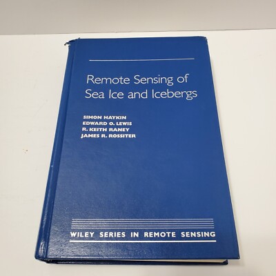 Remote Sensing of Sea Ice and Icebergs, Hardcover by Haykin, Simon; Lewis, Ed...