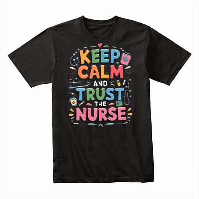 Keep Calm Trust the Nurse T-Shirt, Funny Nurse Gift Tee, Medical Staff Shirt