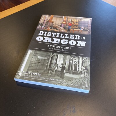 DISTILLED IN OREGON : HISTORY & GUIDE + COCKTAIL RECIPE Scott Stursa 2017 pb NEW