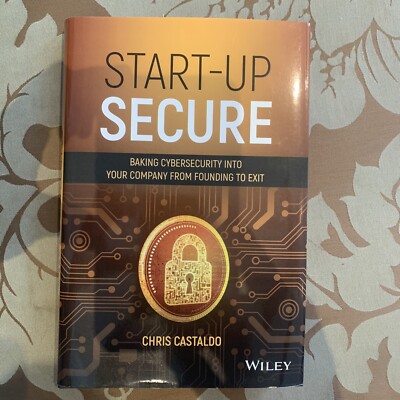 Start-Up Secure Baking Cybersecurity Into Your Company from Founding to Exit NEW