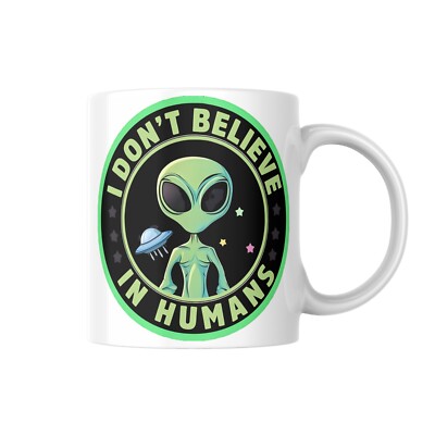 I Dont Believe In Humans  - 11oz Coffee Mug