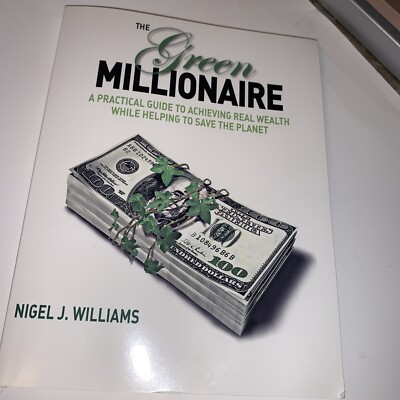 Green Millionaire Achieving Wealth Save The Planet Nigel J. Williams 2009