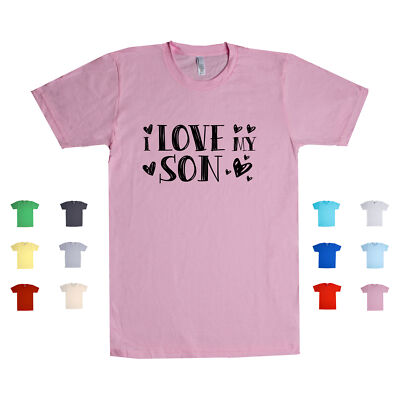 I Love My Son Family Mother Father Parent Affectionate Care Unisex T Shirt