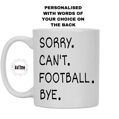 Football Mug Sorry Football  Cant Bye New Birthday Christmas Personalised