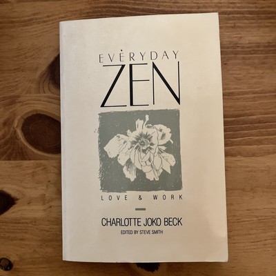 Charlotte Joko Beck & Steve Smith EVERYDAY ZEN Love & Work  18th Printing