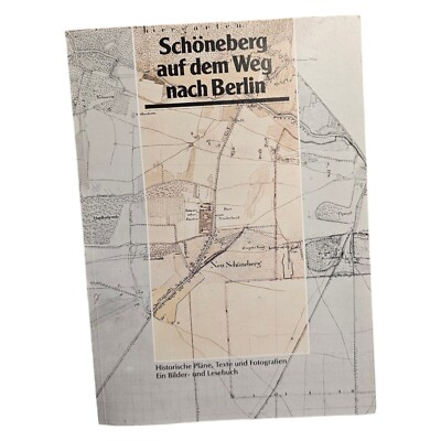 Schöneberg auf dem Weg nach Berlin Historische Pläne Texte Fotografien