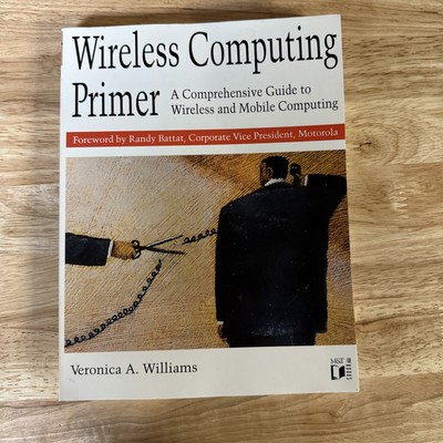Wireless Computing Primer  Comprehensive Guide to Wireless and Mobile Computing